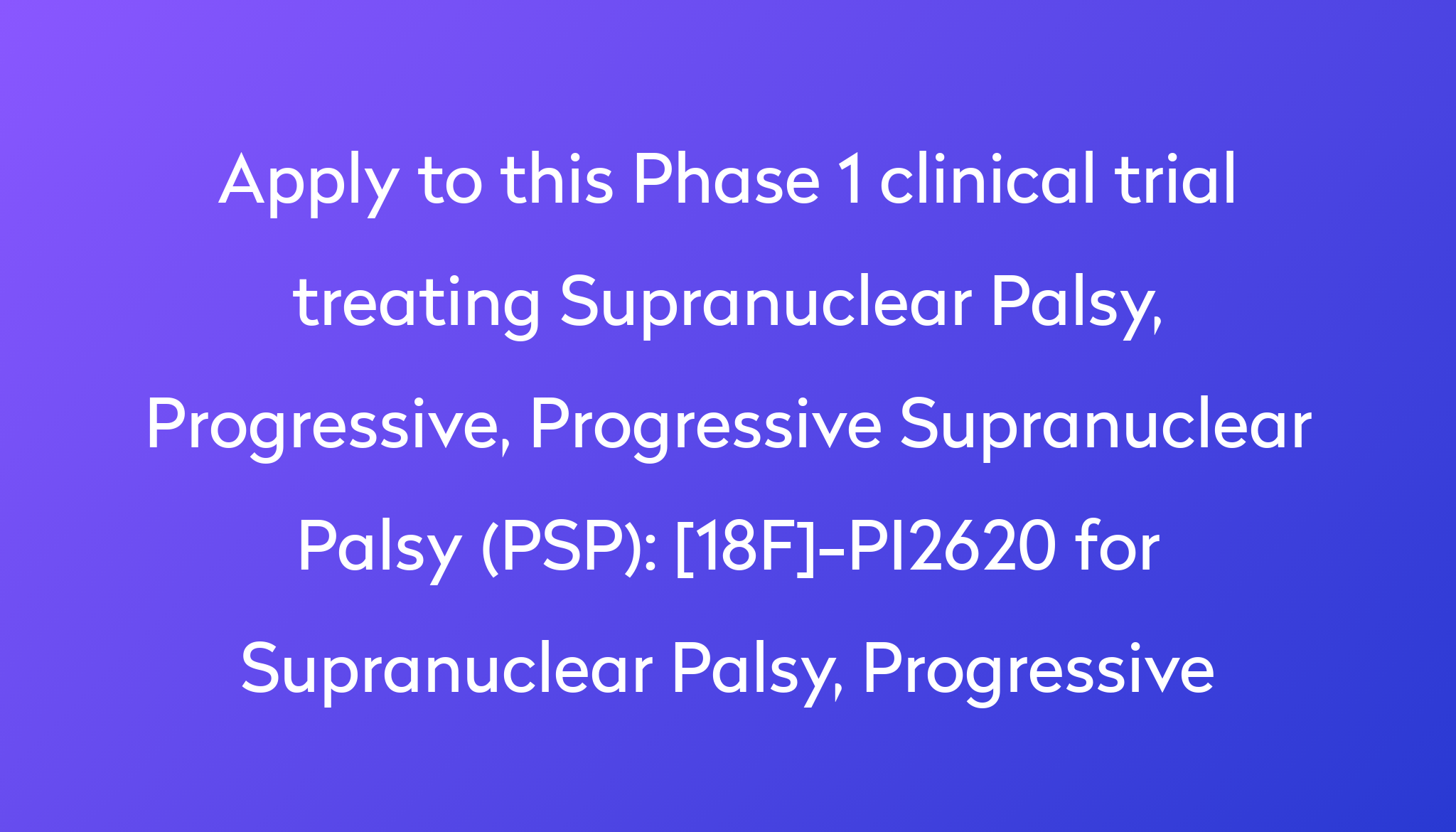 18f-pi2620-for-supranuclear-palsy-progressive-clinical-trial-2022